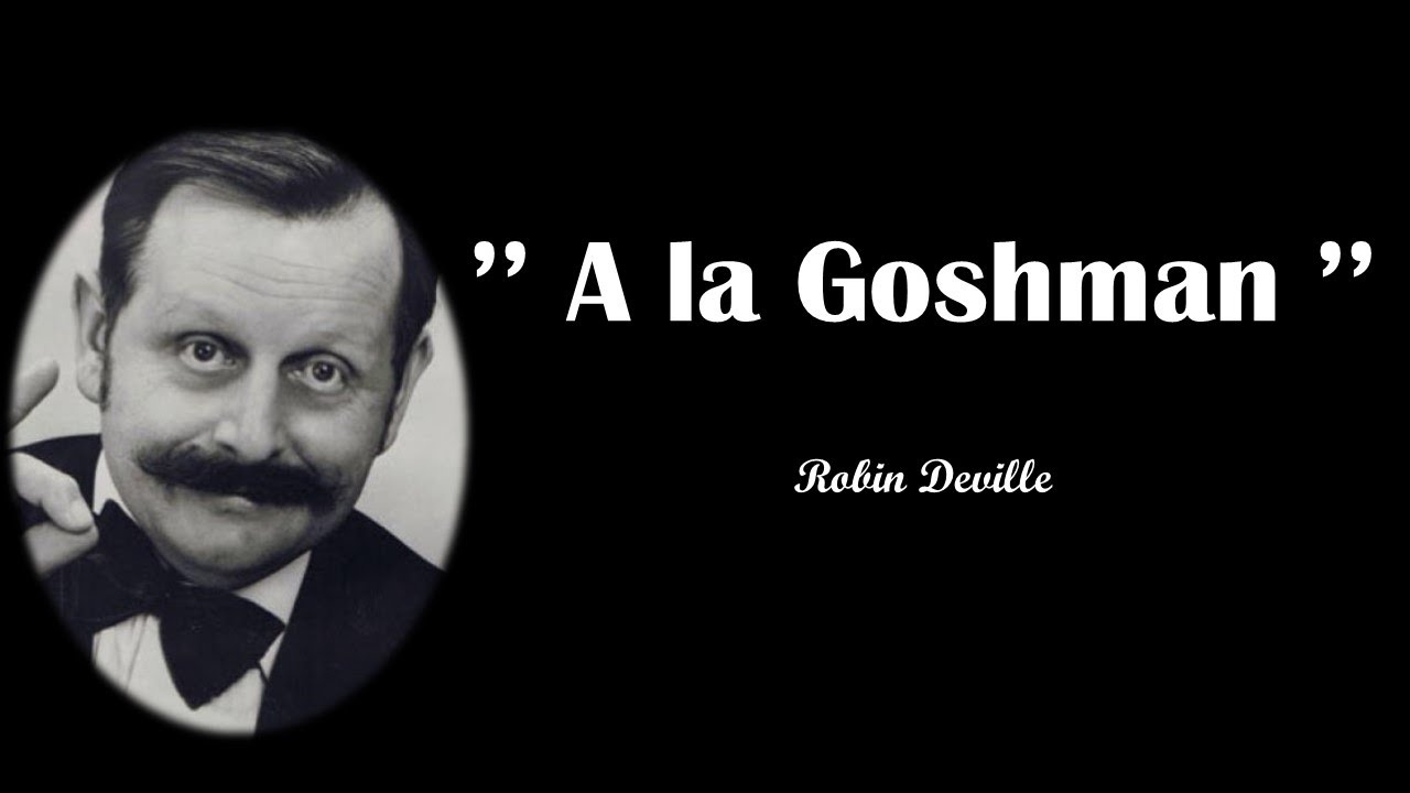 A la Goshman, R.Deville