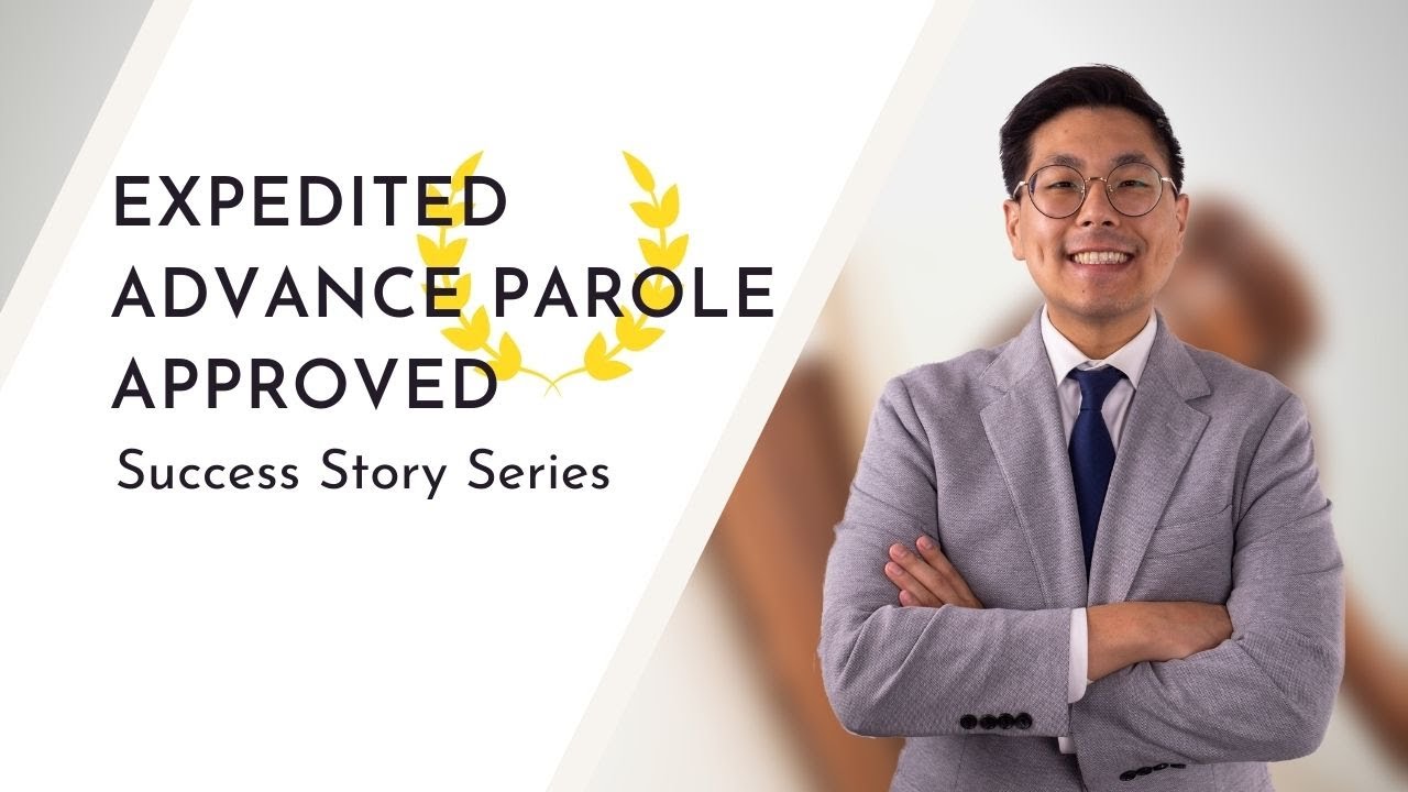 Expedited Advance Parole Requests Approved: A Tsang and Associates Success Story