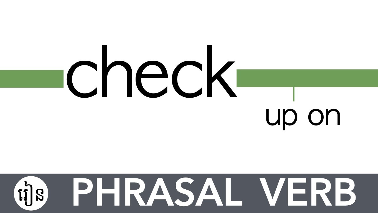 Check Up On | Phrasal Verb Lesson In Khmer | រៀនឃ្លាកិរិយាស័ព្ទអង់គ្លេសជាភាសាខ្មែរ