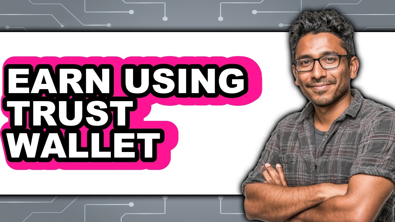 How to Earn Using Trust Wallet (Full Guide)