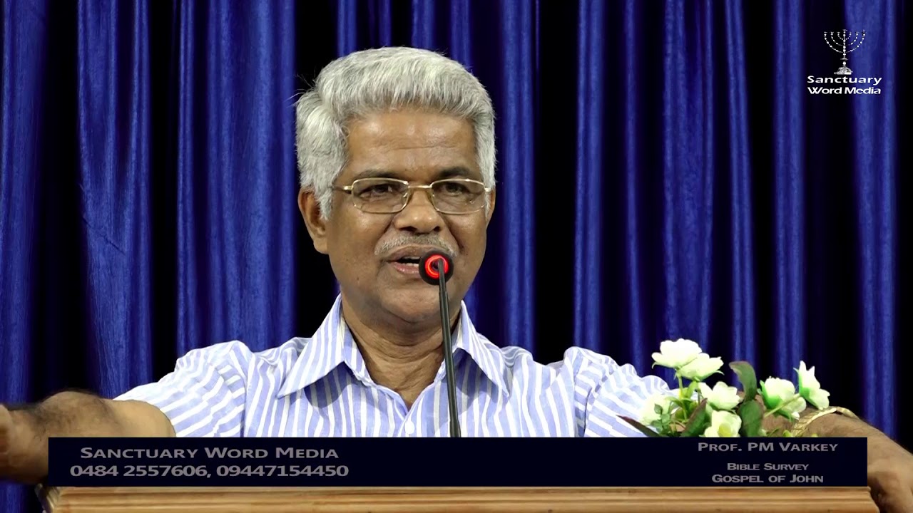 BIBLE SURVEY-GOSPEL OF JOHN-Part 04-Prof.PM Varky@14 08 18