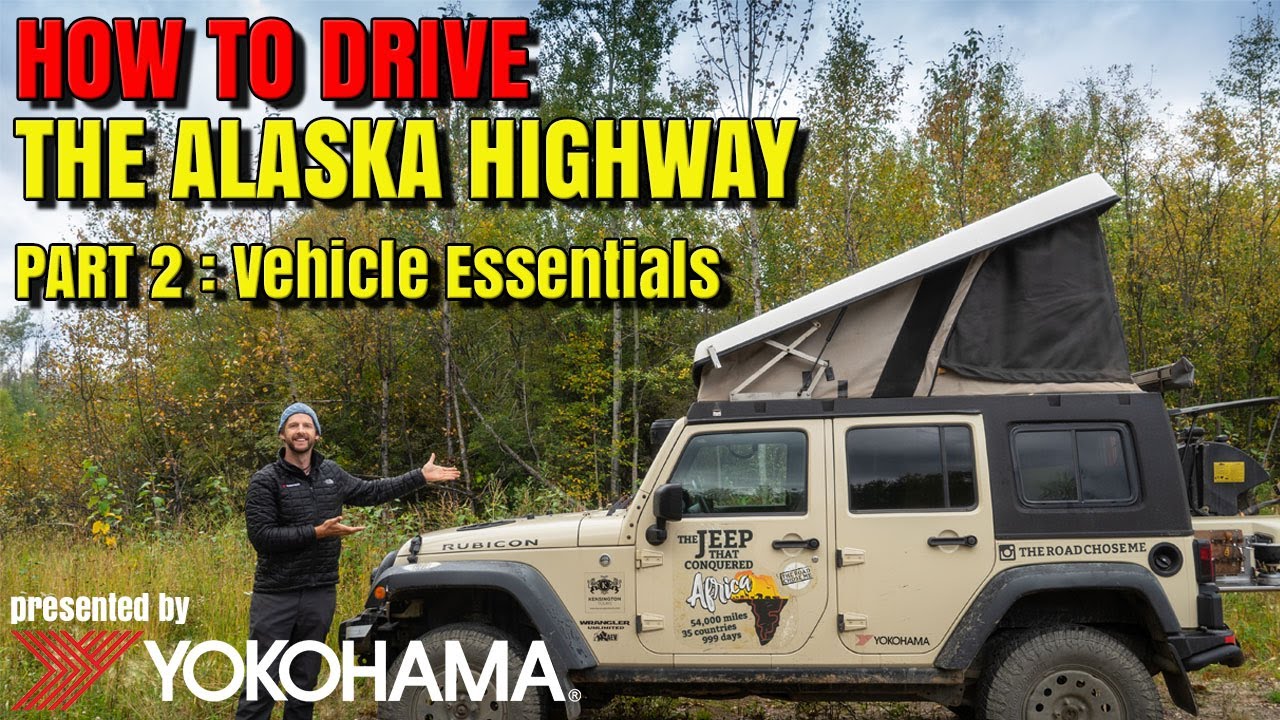 HOW TO DRIVE the Alaska Highway [Part 2 - Vehicle Essentials] presented by Yokohama Tire