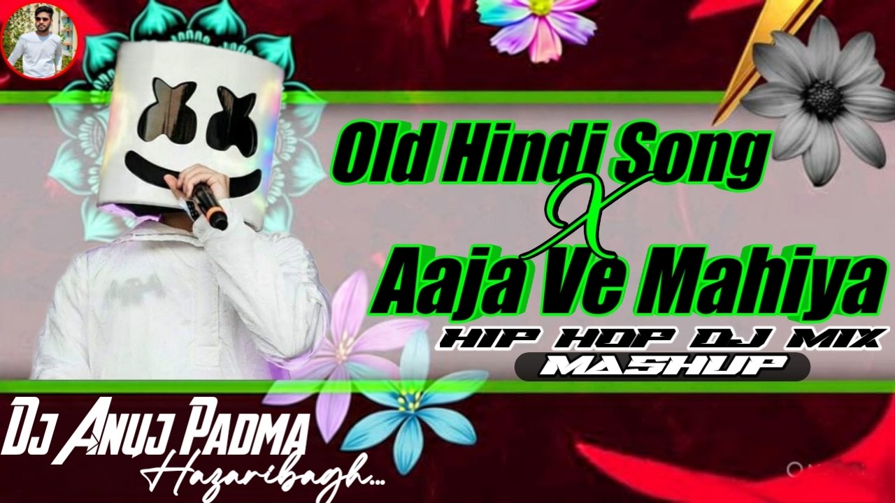 OLD HINDI SONGS 💞 AAJA WE MAHIYA (Mashup) Reels Viral Hip Hop Dj Mix 💔 Dj Anuj Padma Hazaribagh