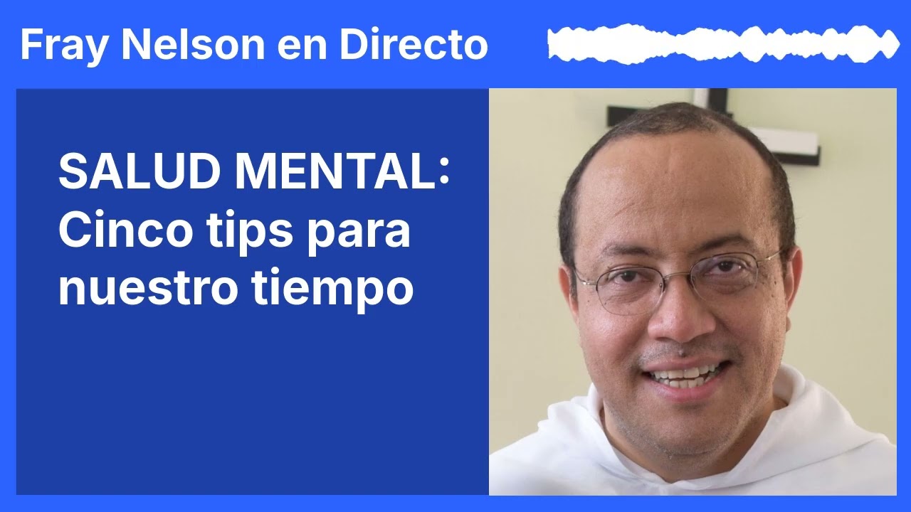 SALUD MENTAL: Cinco tips para nuestro tiempo [Fray Nelson te responde - 105]