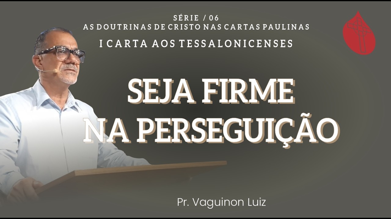 Seja Firme na Perseguição / I Tss 3.1-13 / Pr. Vaguinon Luiz