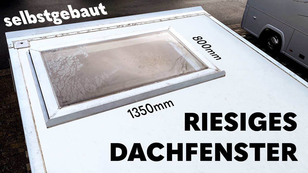 Riesiges Wohnmobil Dachfenster selber bauen & einbauen | DIY Camper Van