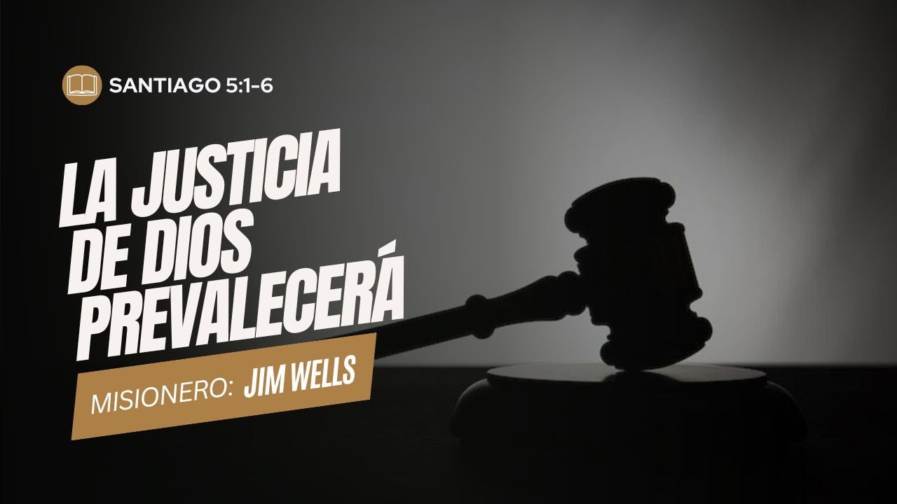 Santiago 5:1-6 | La justicia de Dios prevalecerá - Misionero Jim Wells