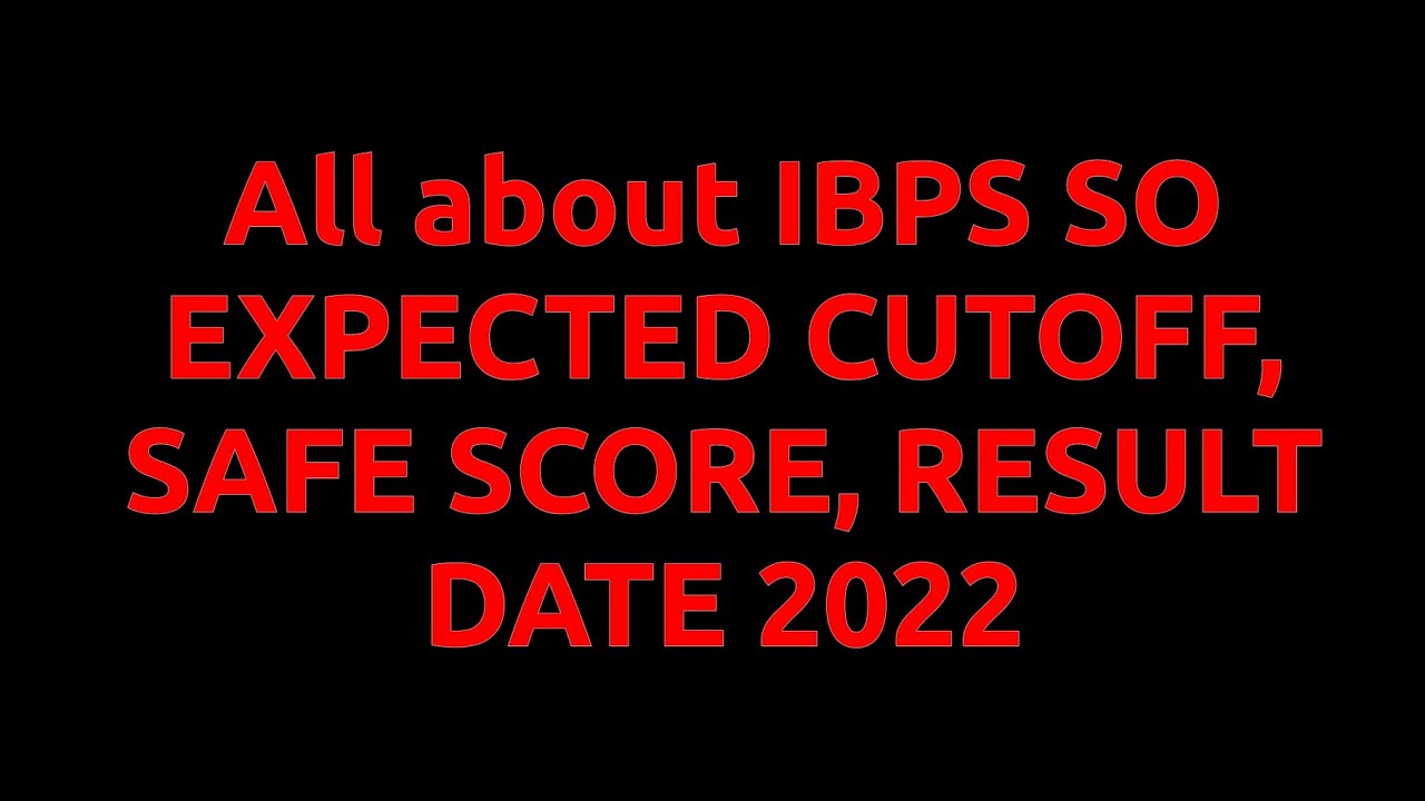 IBPS SO Mains Expected Cutoff Result Date and Safe Score Analysis