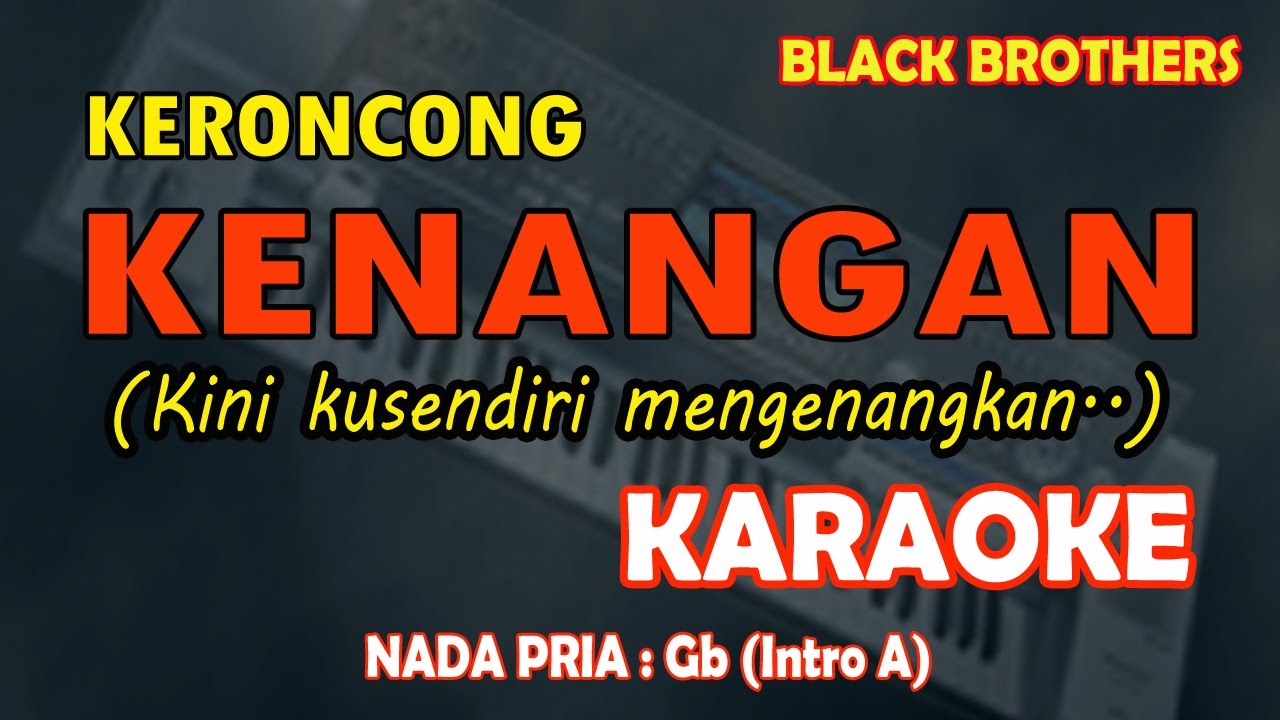 Karaoke Keroncong Kenangan - Black Brothers (Kini kusendiri mengenangkan) nada pria Gb