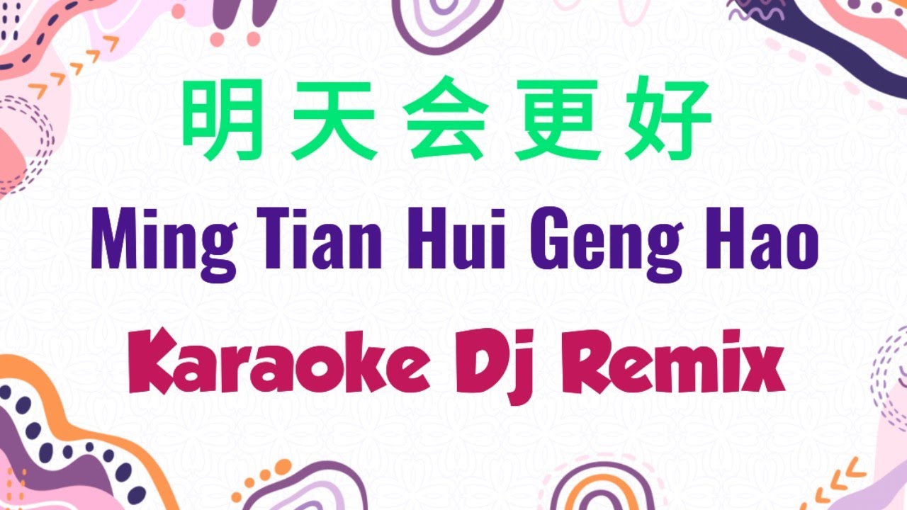 Ming Tian Hui Geng Hao 明天会更好 Karaoke Dj Remix Female