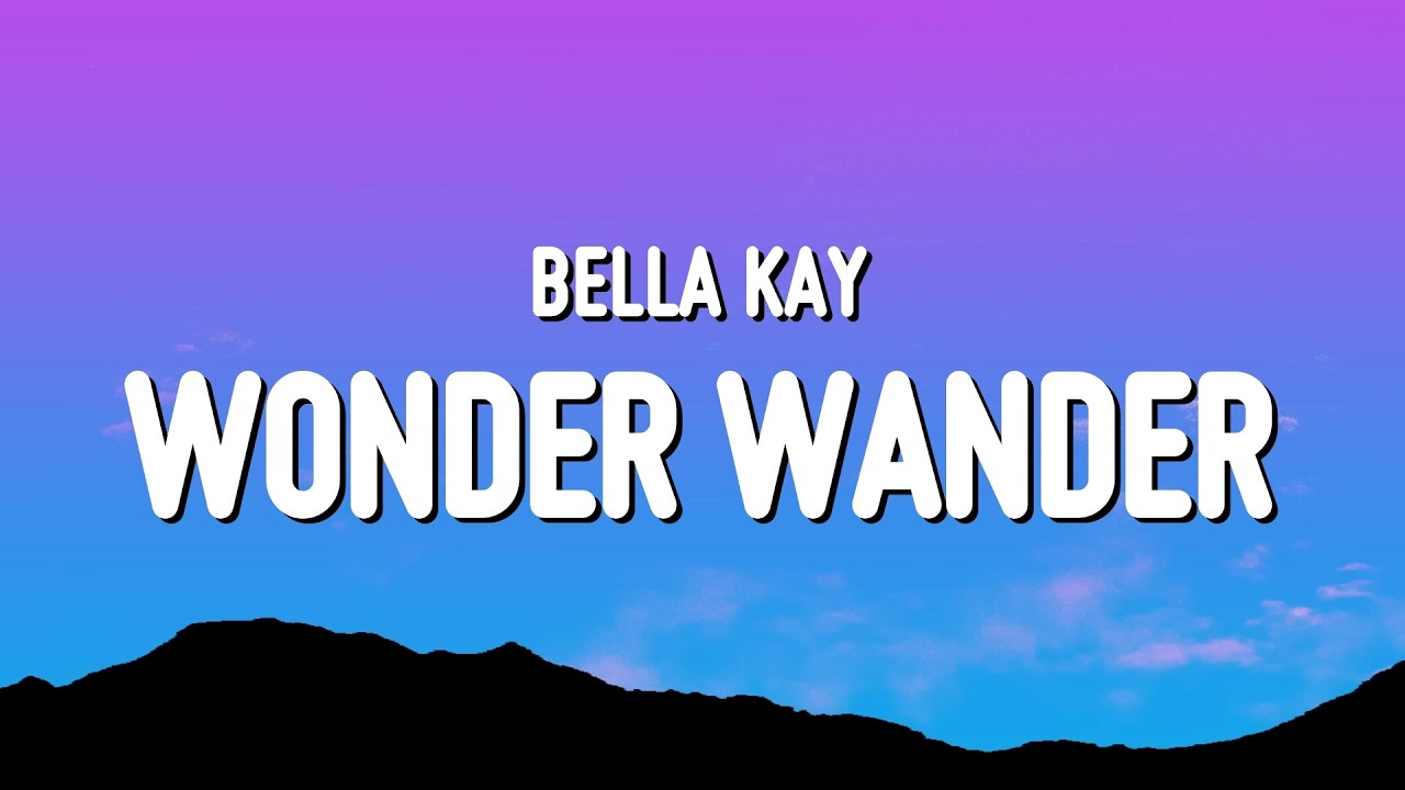 Bella Kay - wonder wander (Lyrics)