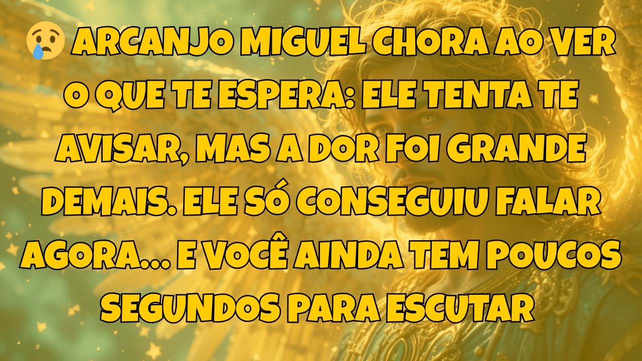 😢 ARCANJO MIGUEL CHORA AO VER O QUE TE ESPERA: ELE TENTA TE AVISAR, MAS A...