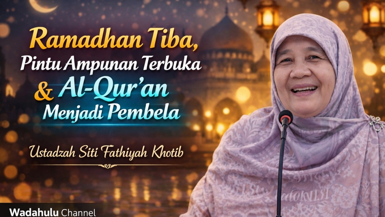Ramadhan Tiba, Pintu Ampunan Terbuka dan Al-Qur’an Menjadi Pembela | Ustadzah Siti Fathiyah Khotib