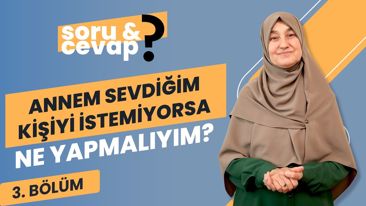 Annem Sevdiğim Kişiyi İstemiyorsa Ne Yapmalıyım? | Saliha Erdim