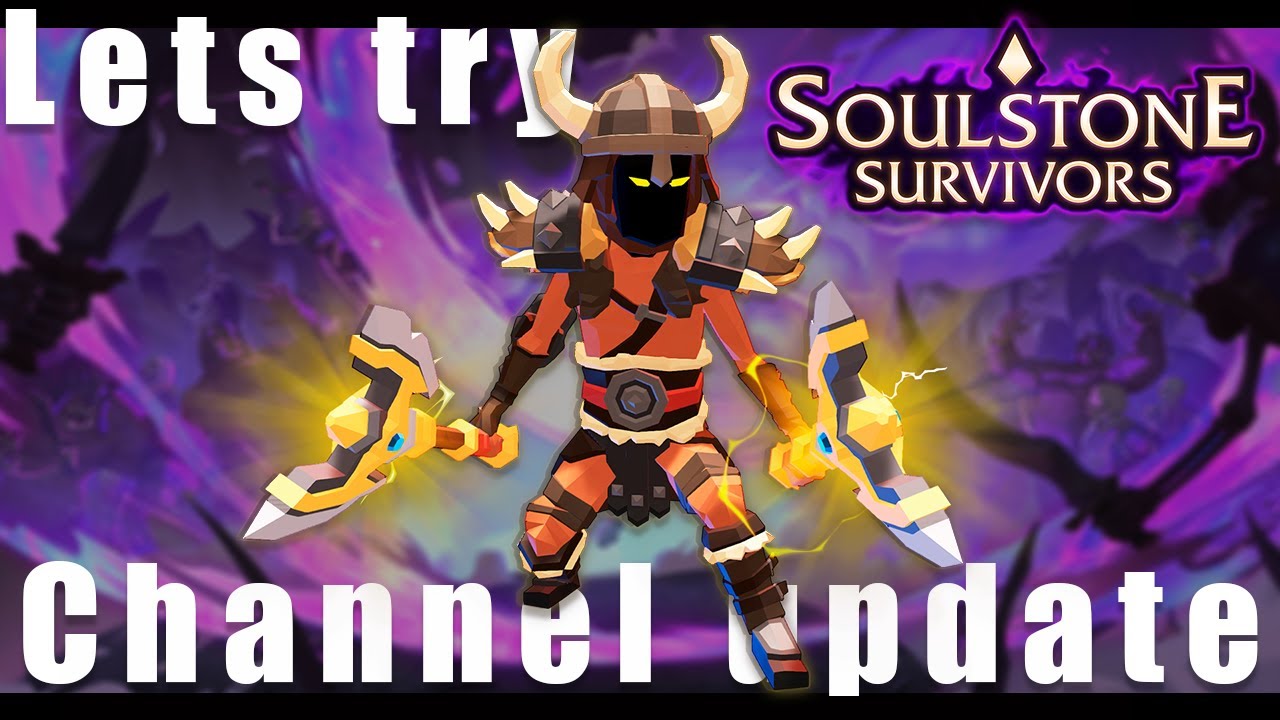 Lets try Soulstone Survivors / Channel Update!