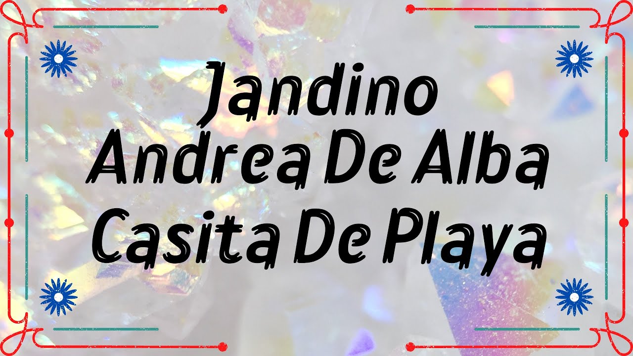 Jandino, Andrea De Alba - Casita De Playa (Letra)