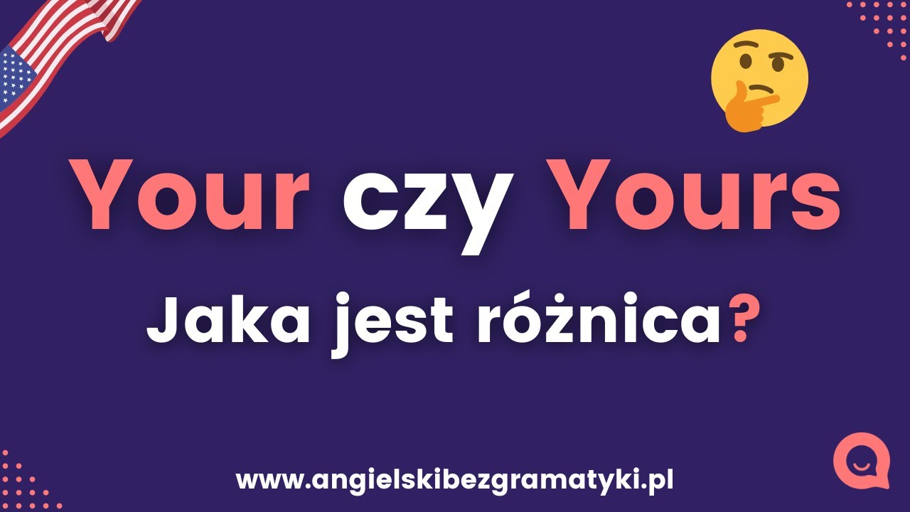 🇺🇸Język angielski: Your vs Yours | Jaka jest różnica? | www.angielskibezgramatyki.pl