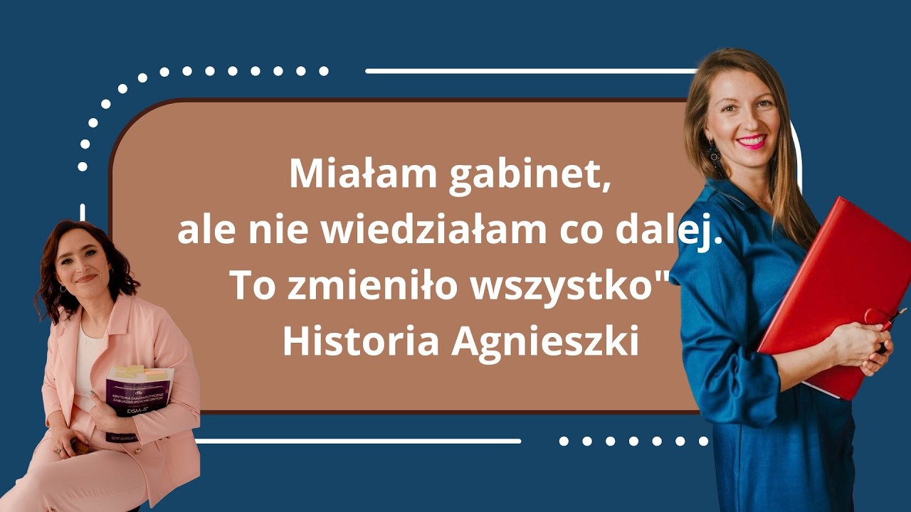 Miałam gabinet, ale nie wiedziałam co dalej. To zmieniło wszystko