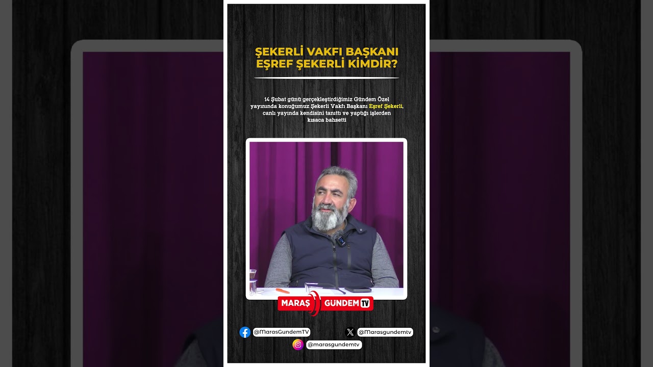 ŞEKERLİ VAKFI BAŞKANI EŞREF ŞEKERLİ KİMDİR? #kahramanmaraş #g&uuml;ndem&ouml;zel #eşrefşekerli