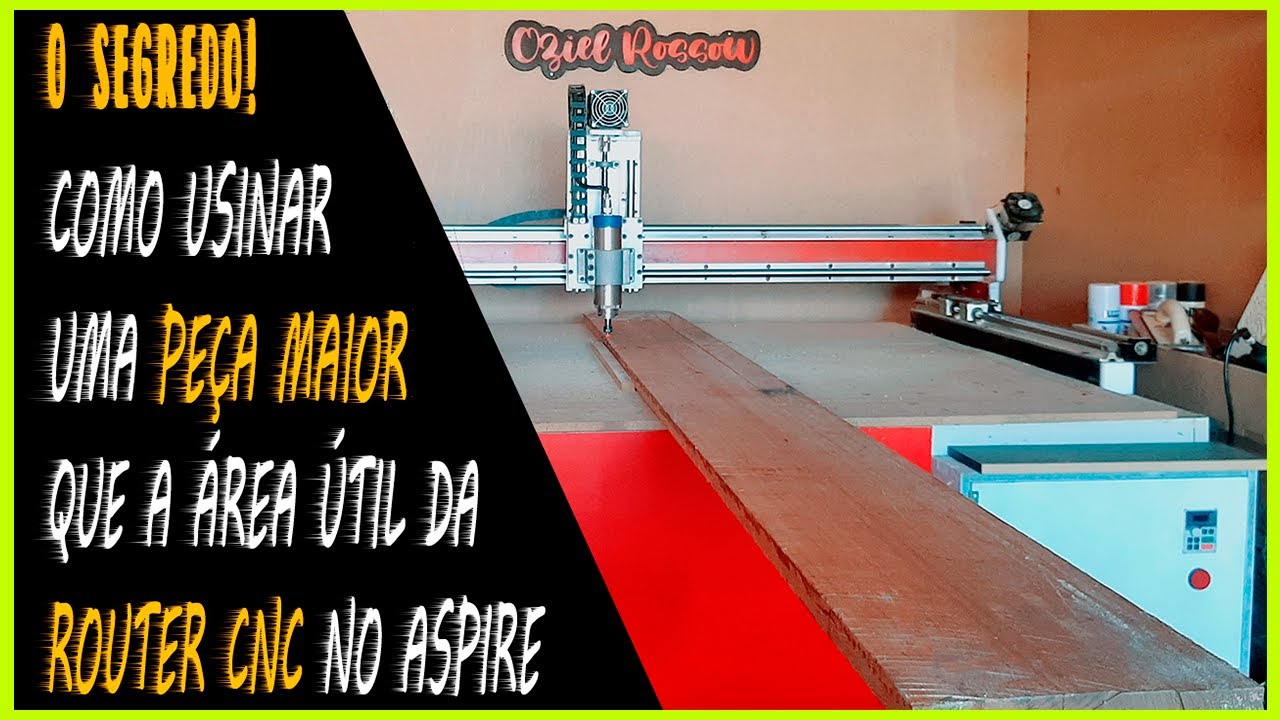 COMO USINAR UMA PEÇA MAIOR QUE A ÁREA ÚTIL DA ROUTER | Oziel Rossow