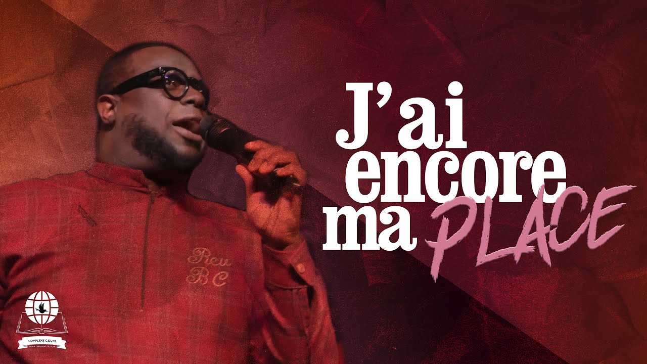 J'ai encore ma place | Pasteur Caleb BC Barthelus | Complexe CEUM