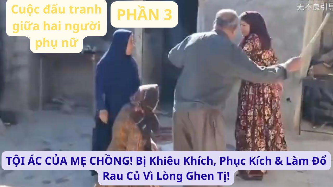DU MỤC IRAN : P3 TỘI ÁC CỦA MẸ CHỒNG! Bị Khiêu Khích, Phục Kích & Làm Đổ Rau Củ Vì Lòng Ghen Tị!