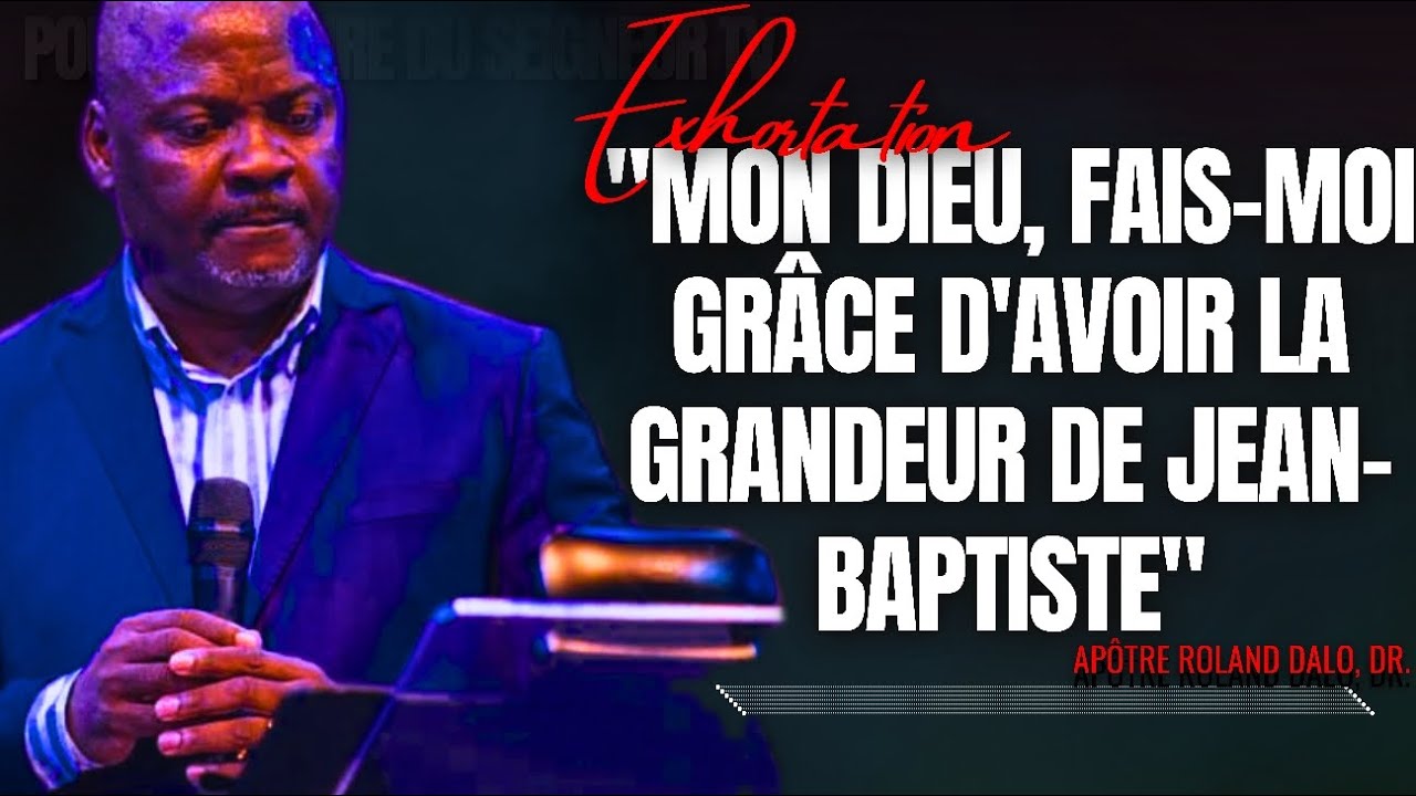 🎤MON DIEU, FAIS-MOI GRÂCE D'AVOIR LA GRANDEUR DE JEAN-BAPTISTE |APÔTRE ROLAND DALO |PRÉDICATION |CMP