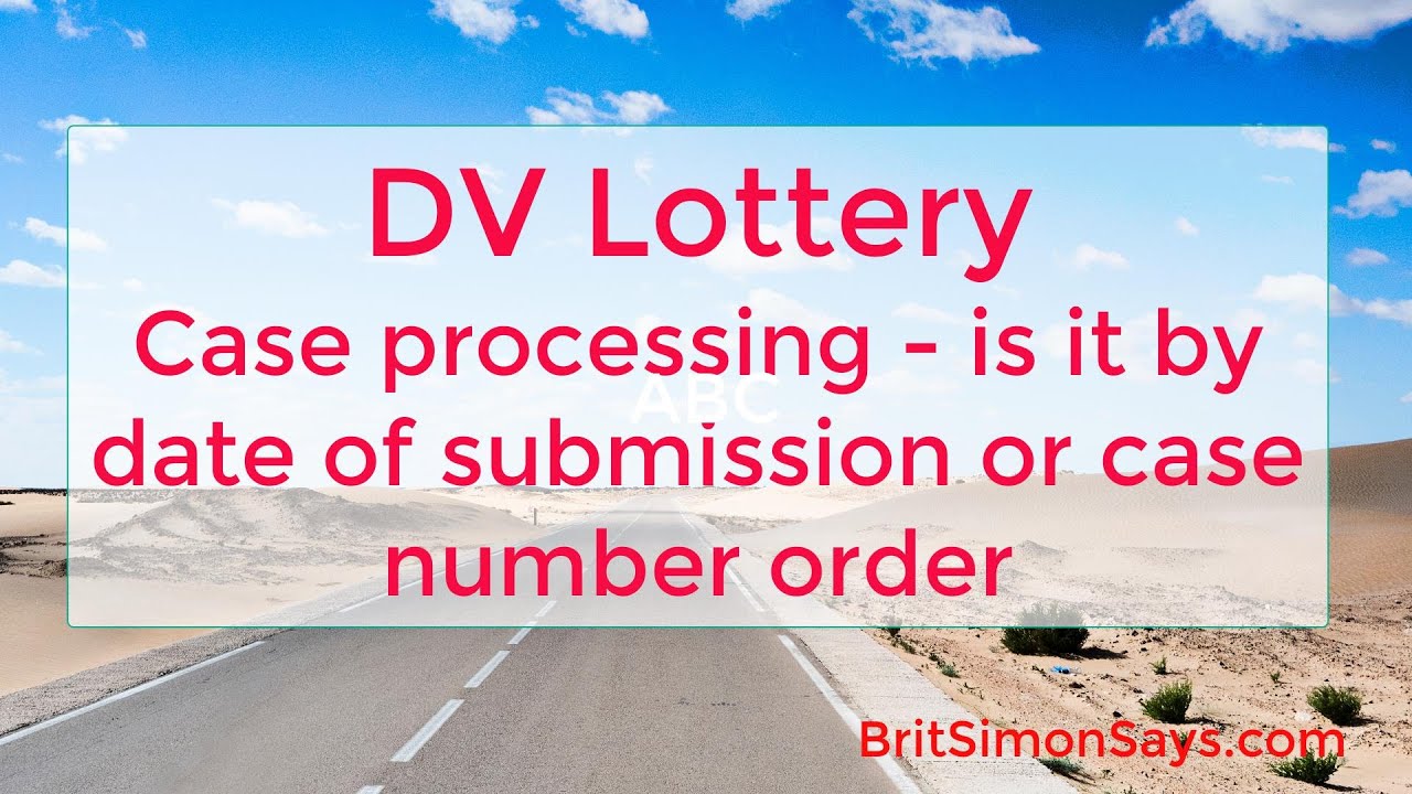 DV Lottery | How are cases processed, by date or case number?