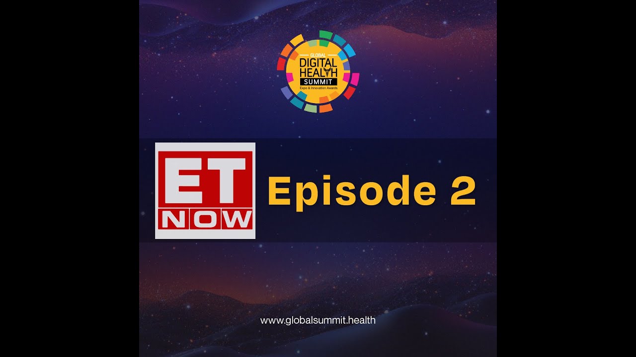 Global Digital Health Summit 2025- ET Now Episode 2