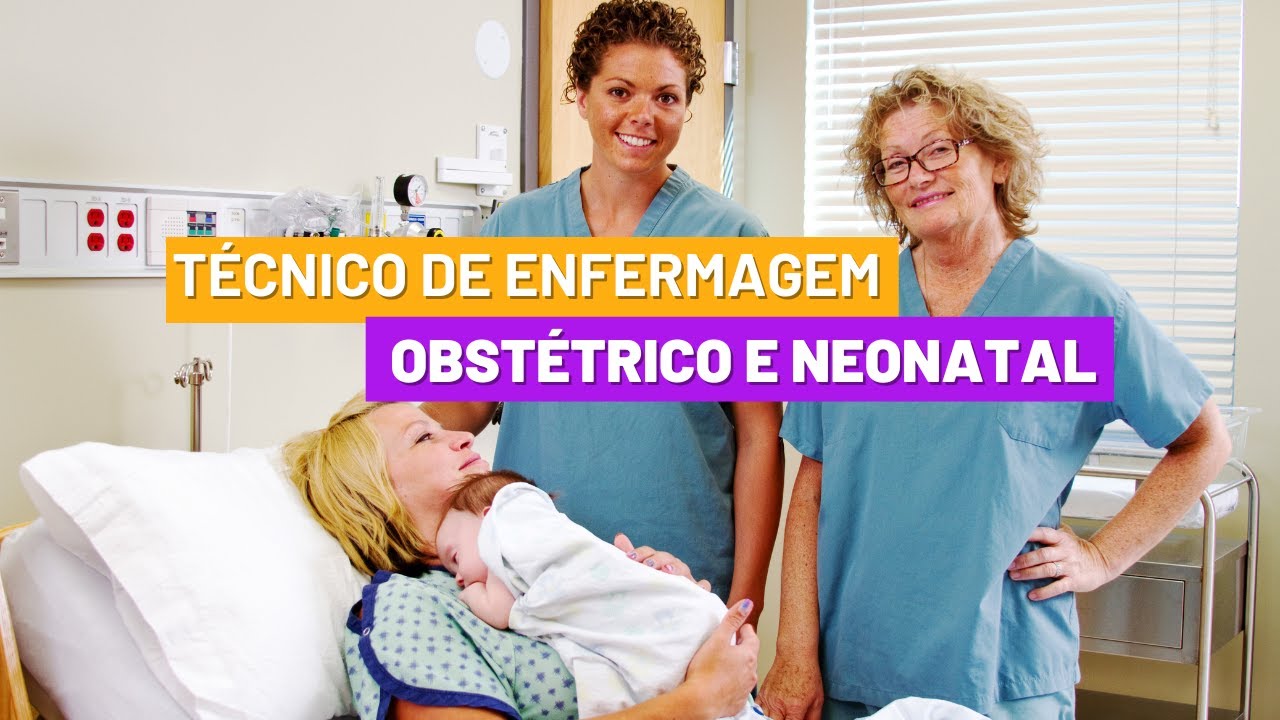 Papel do Técnico de Enfermagem no Cuidado Obstétrico e Neonatal - Enfermagem Obstétrica e Neonatal