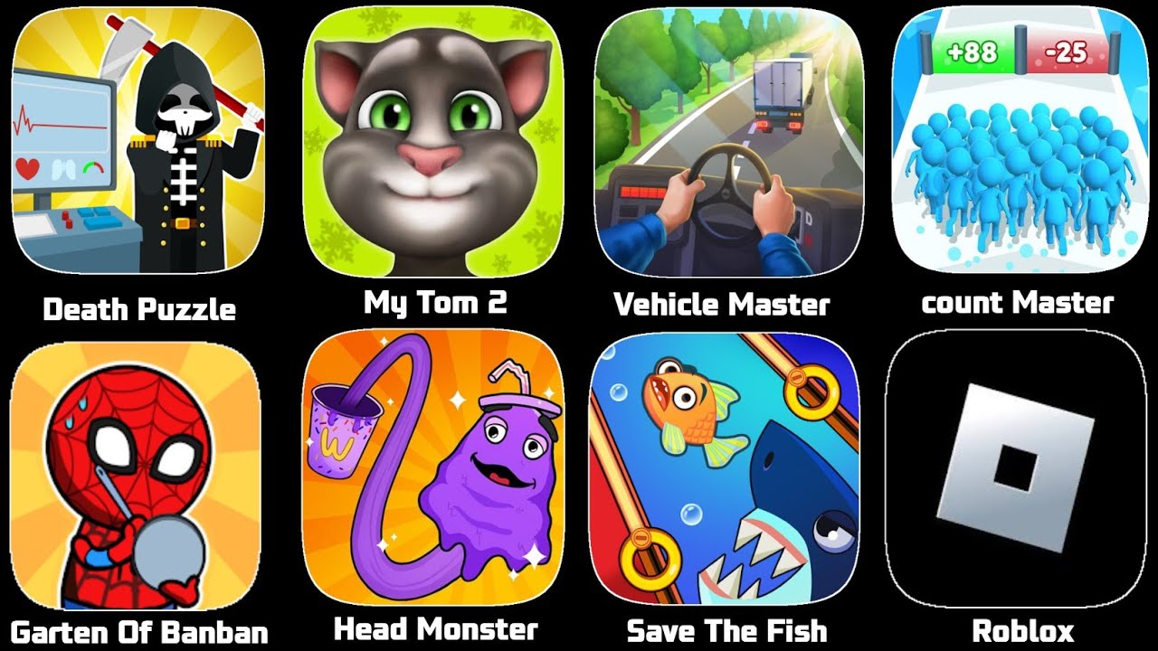 Roblox,Save The Fish,Count Master,My Tom 2,Death Puzzle,Head Monster,Garten Of Bnban,Vehicle Master