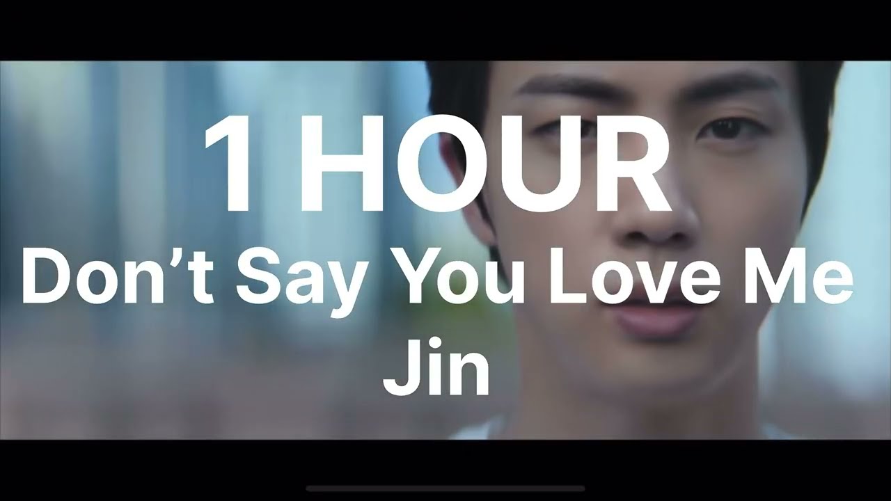 1 HOUR - DON’T SAY YOU LOVE ME by #jin #bts #dontsayyouloveme #echo
