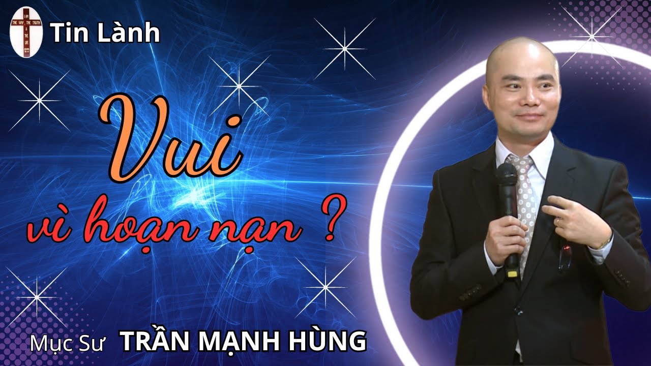 Mục Sư Trần Mạnh H&ugrave;ng | Vui v&igrave; hoạn nạn | Tin L&agrave;nh