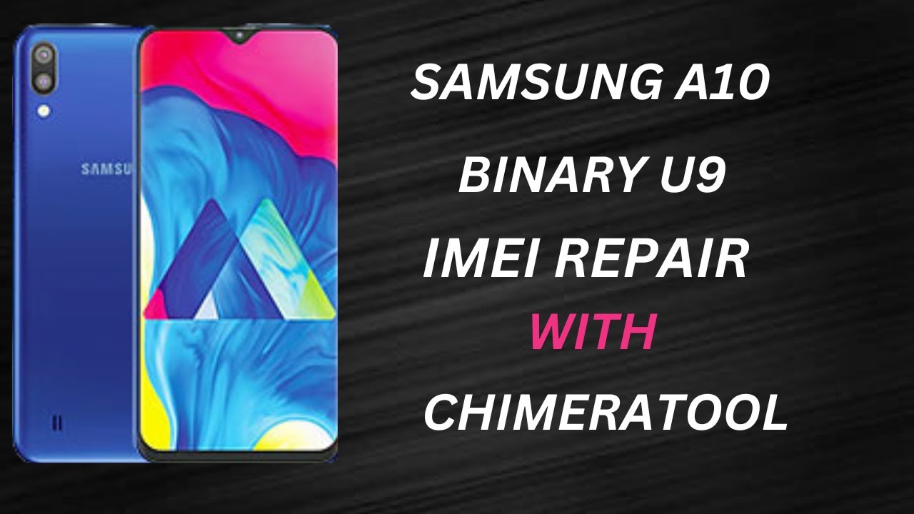 SAMSUNG A10 U9 BINARY IMEI REPAIR AND PATCH CERT WITH CHIMERA TOOL LATEST SECURITY