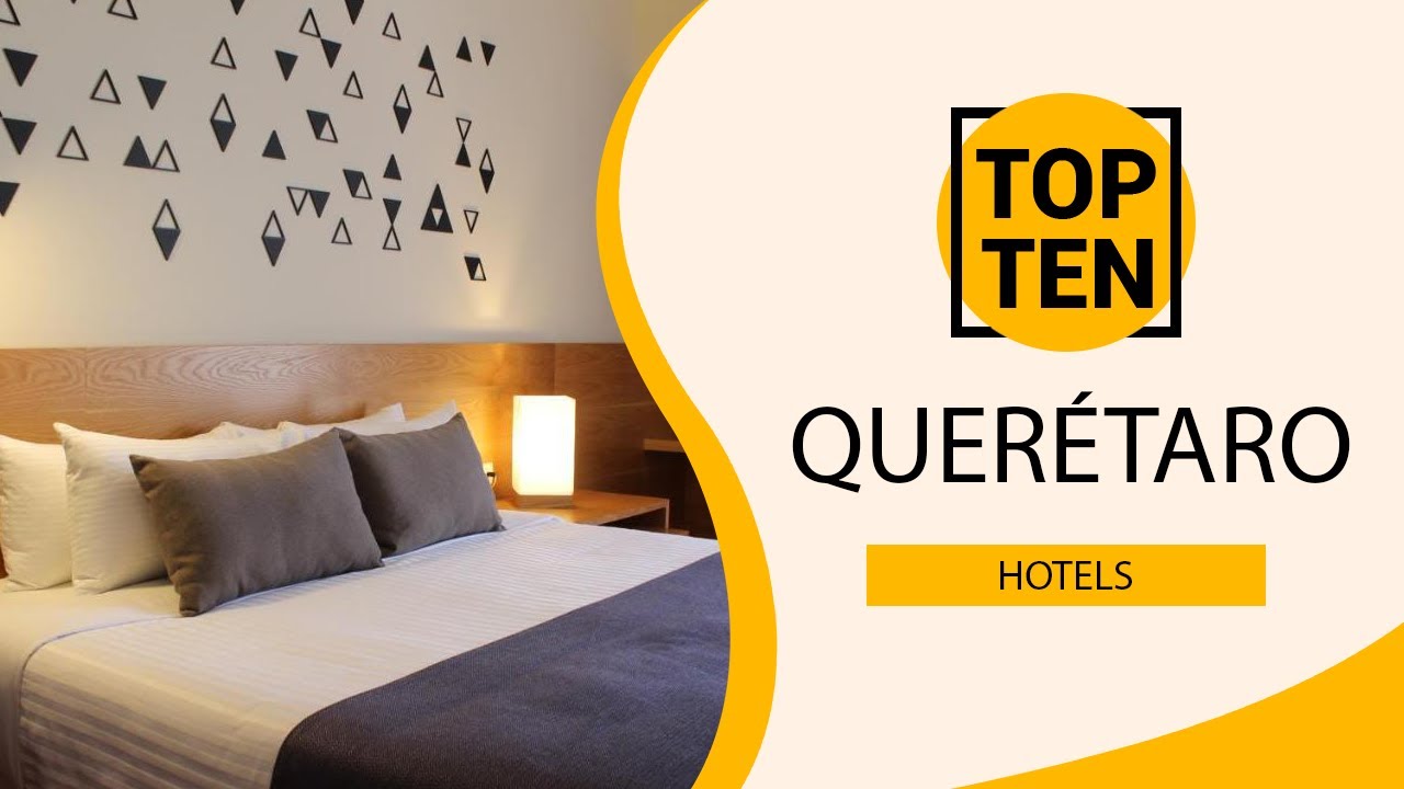 Top 10 Best Hotels to Visit in Querétaro | Mexico - English