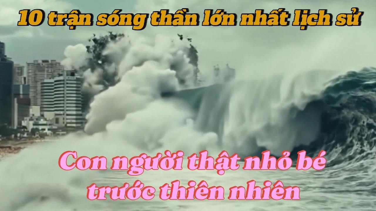 TOP 10 Trận Sóng Thần Kinh Hoàng Nhất Lịch Sử Nhân Loại -Thảm Họa Xóa Sổ Cả Thành Phố Trong Vài Phút