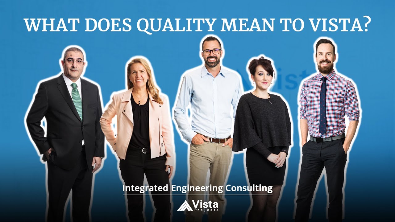 What Does Quality Mean to Vista, the Integrated Engineering Consulting Firm?