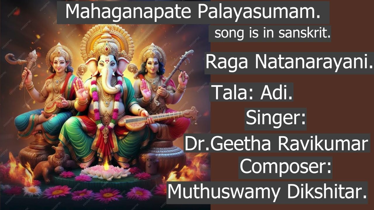 Mahaganapate Paalayasumam .Raga: Natanarayani.Tala:Adi.Composer: Muthuswamy Dikshitar
