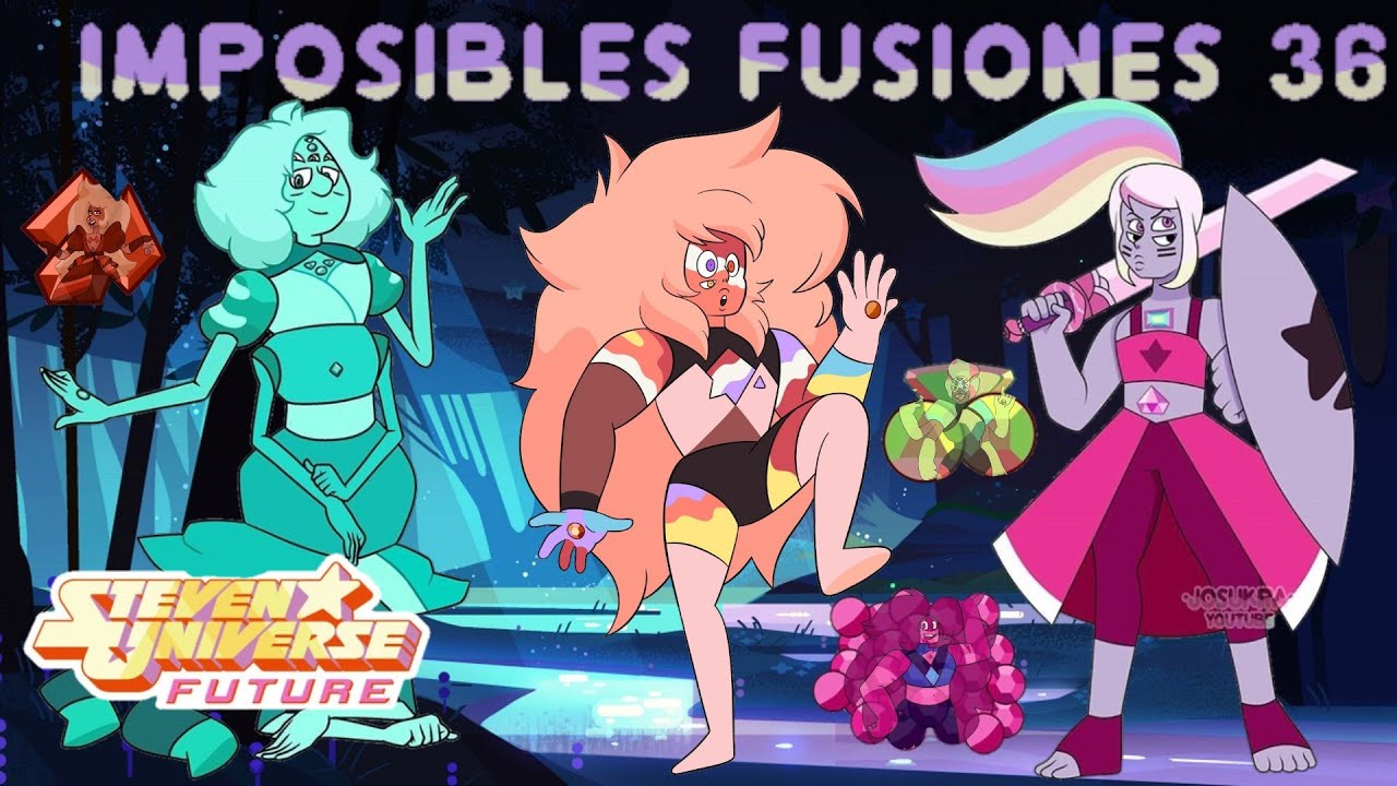 IMPOSIBLES FUSIONES 36 -STEVEN UNIVERSE FUTURE-