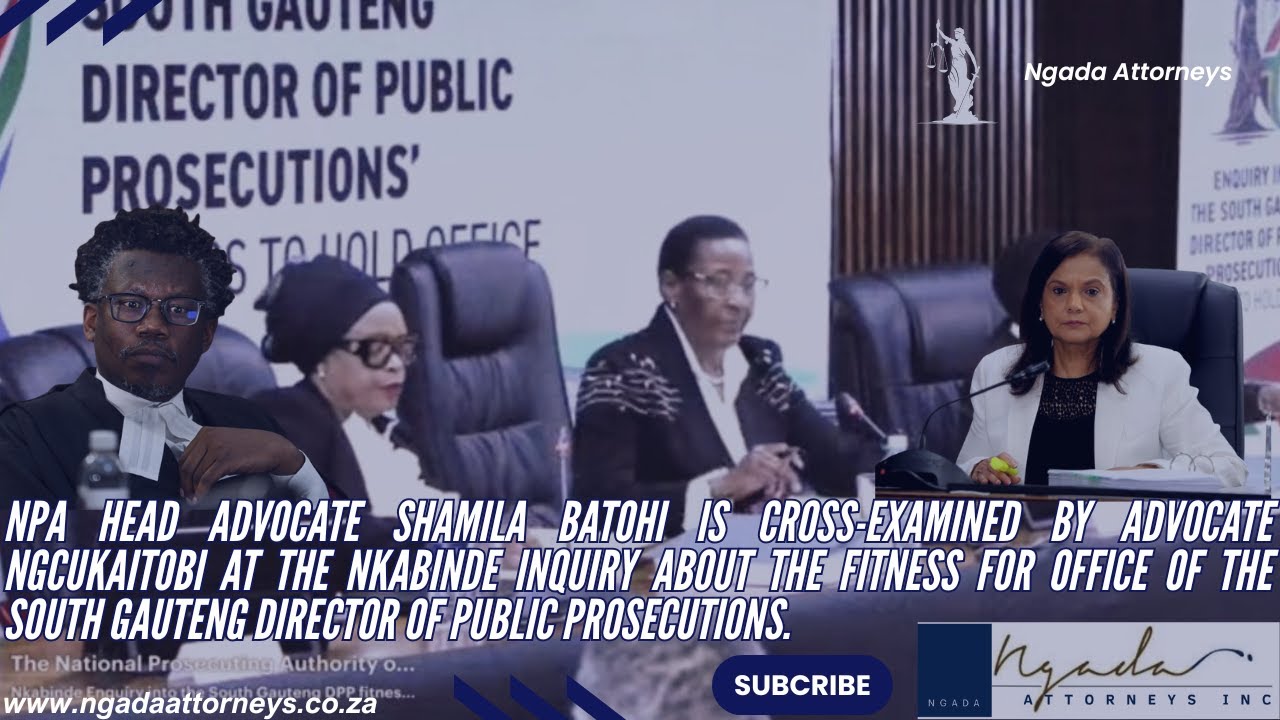 Advocate Ngcukaitobi cross-examines NPA Head Advocate Shamila Batohi  at the Nkabinde Enquiry