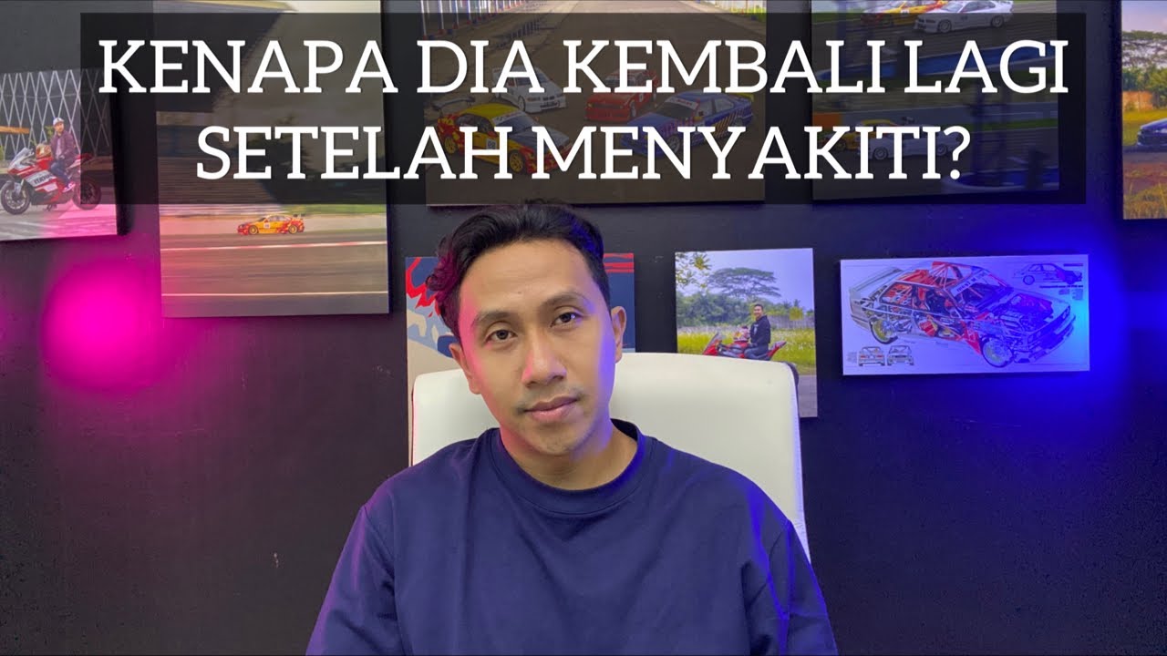 KENAPA DIA KEMBALI LAGI SETELAH PERGI DAN SETELAH MENYAKITI? DAN TIPS CARA MENGHADAPINYA