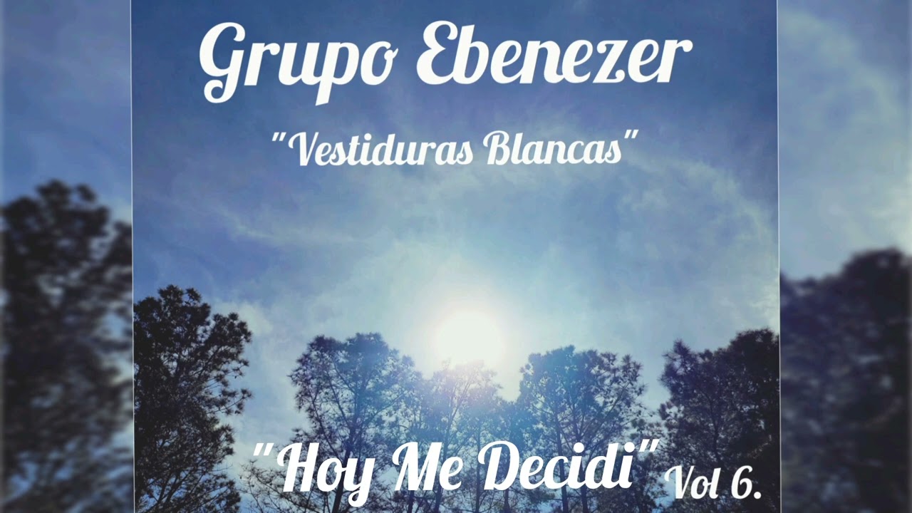 Grupo Ebenezer - 6. Hoy me Decidi