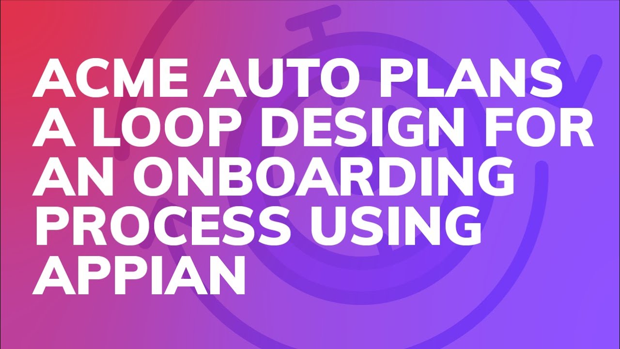 Acme Auto Plans a Loop Design for an Onboarding Process Using Appian