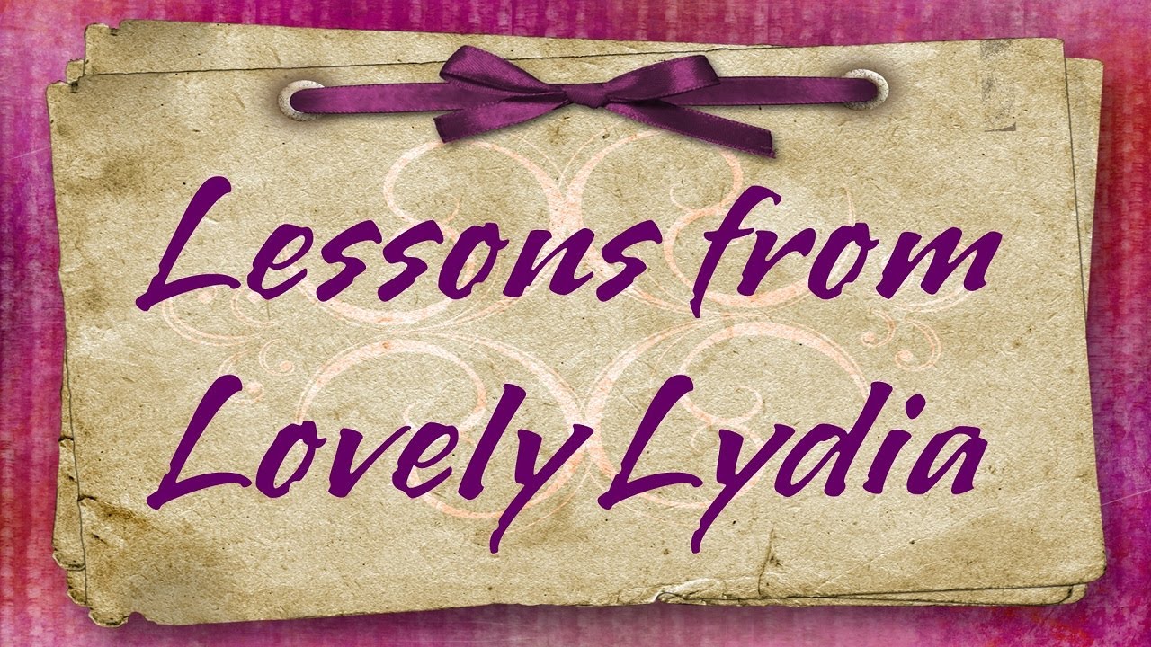 Lessons From Lovely Lydia | Sermon