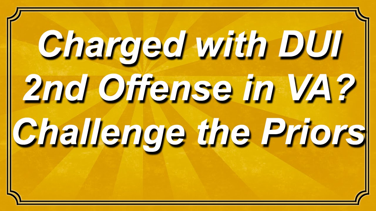 Charged with DUI 2nd Offense in Virginia? Challenge the Prior!