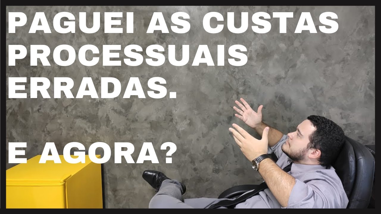 PAGUEI AS CUSTAS PROCESSUAIS ERRADAS. E AGORA?