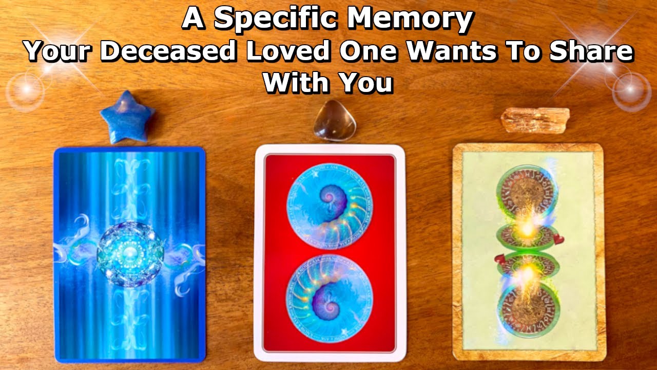 💙A Specific Memory Your Deceased Loved One Wants To Share With You❤️ Timeless Pick A Card Reading 💛