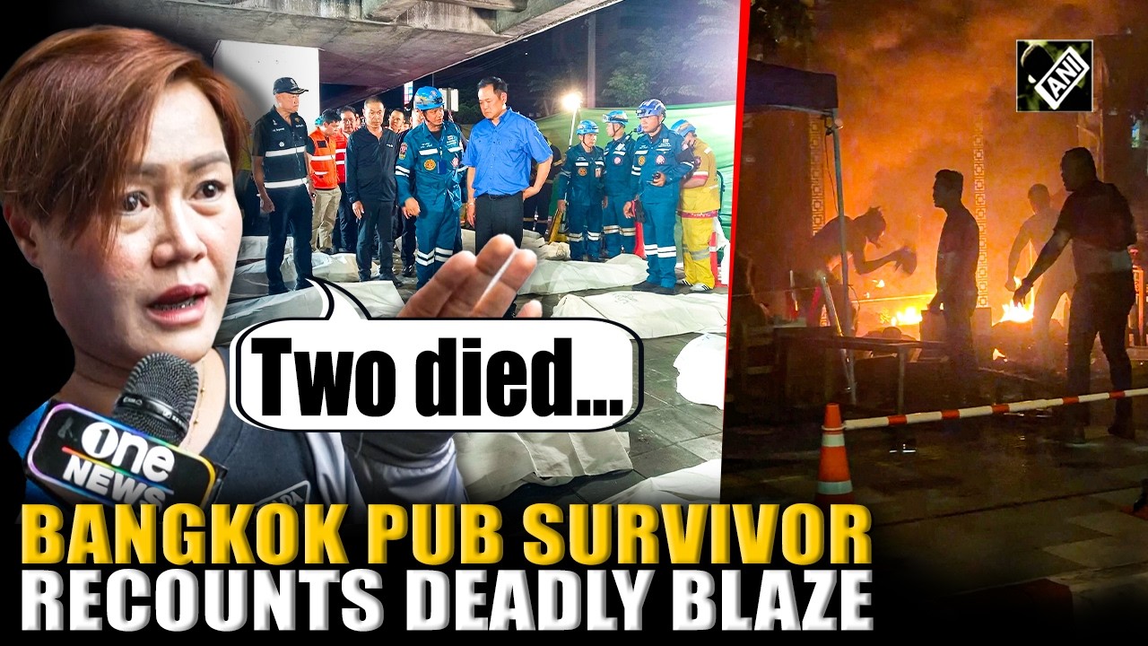 Bangkok pub fire survivor recounts deadly blaze, speaks about witnessing death of friend