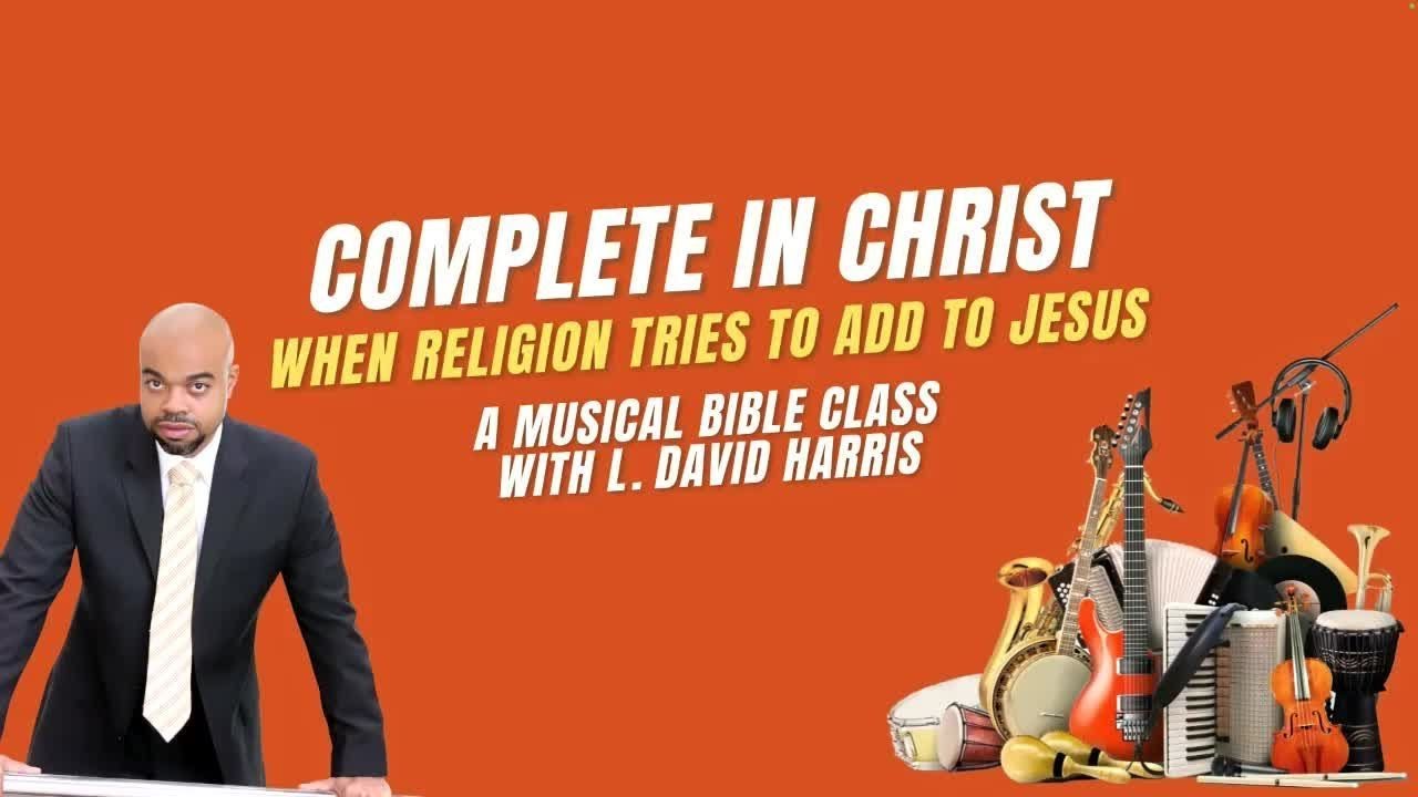 When Religion Tries to Add to Jesus | Complete in Christ | Musical Bible Class™