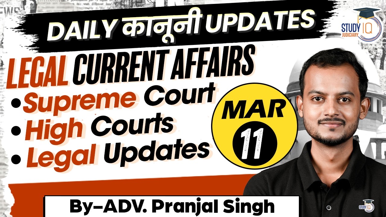 Top Legal Current Affairs 2026 | 11 March Detailed Analysis | Pranjal Singh | studyiq Judiciary